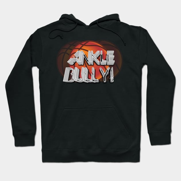 Ankle Bully  - Basketball Graphic Typographic Design - Baller Fans Sports Lovers - Holiday Gift Ideas Hoodie by MaystarUniverse